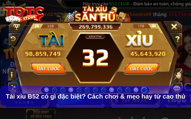 Tài xỉu B52 có gì đặc biệt? Cách chơi & mẹo hay từ cao thủ