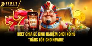 11bet Chia Sẻ Kinh Nghiệm Chơi Nổ Hũ Thắng Lớn Cho Newbie